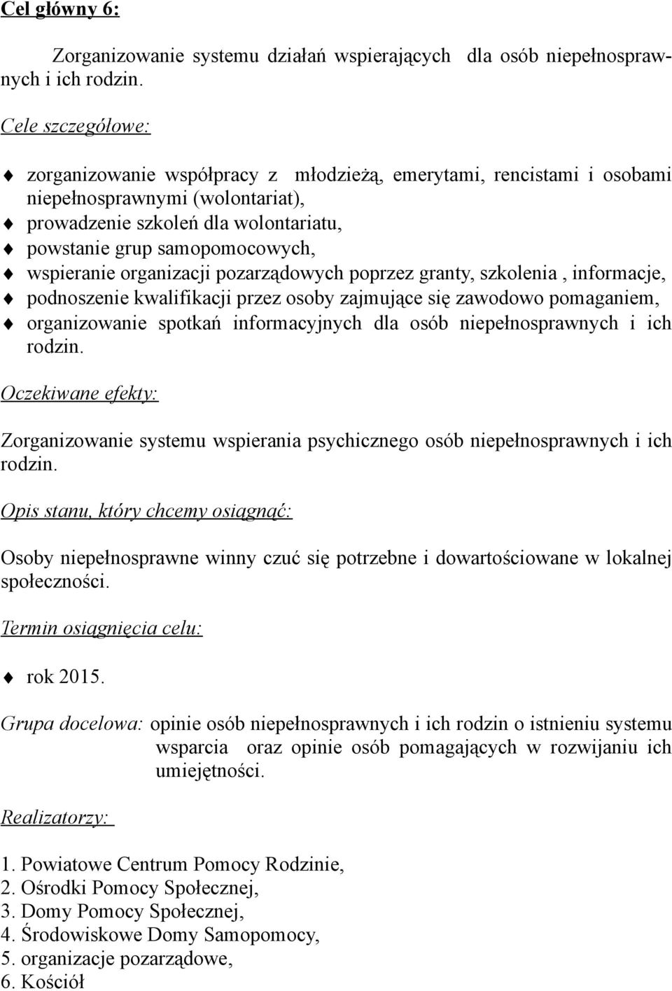 wspieranie organizacji pozarządowych poprzez granty, szkolenia, informacje, podnoszenie kwalifikacji przez osoby zajmujące się zawodowo pomaganiem, organizowanie spotkań informacyjnych dla osób