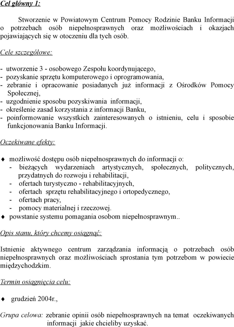 Społecznej, - uzgodnienie sposobu pozyskiwania informacji, - określenie zasad korzystania z informacji Banku, - poinformowanie wszystkich zainteresowanych o istnieniu, celu i sposobie funkcjonowania