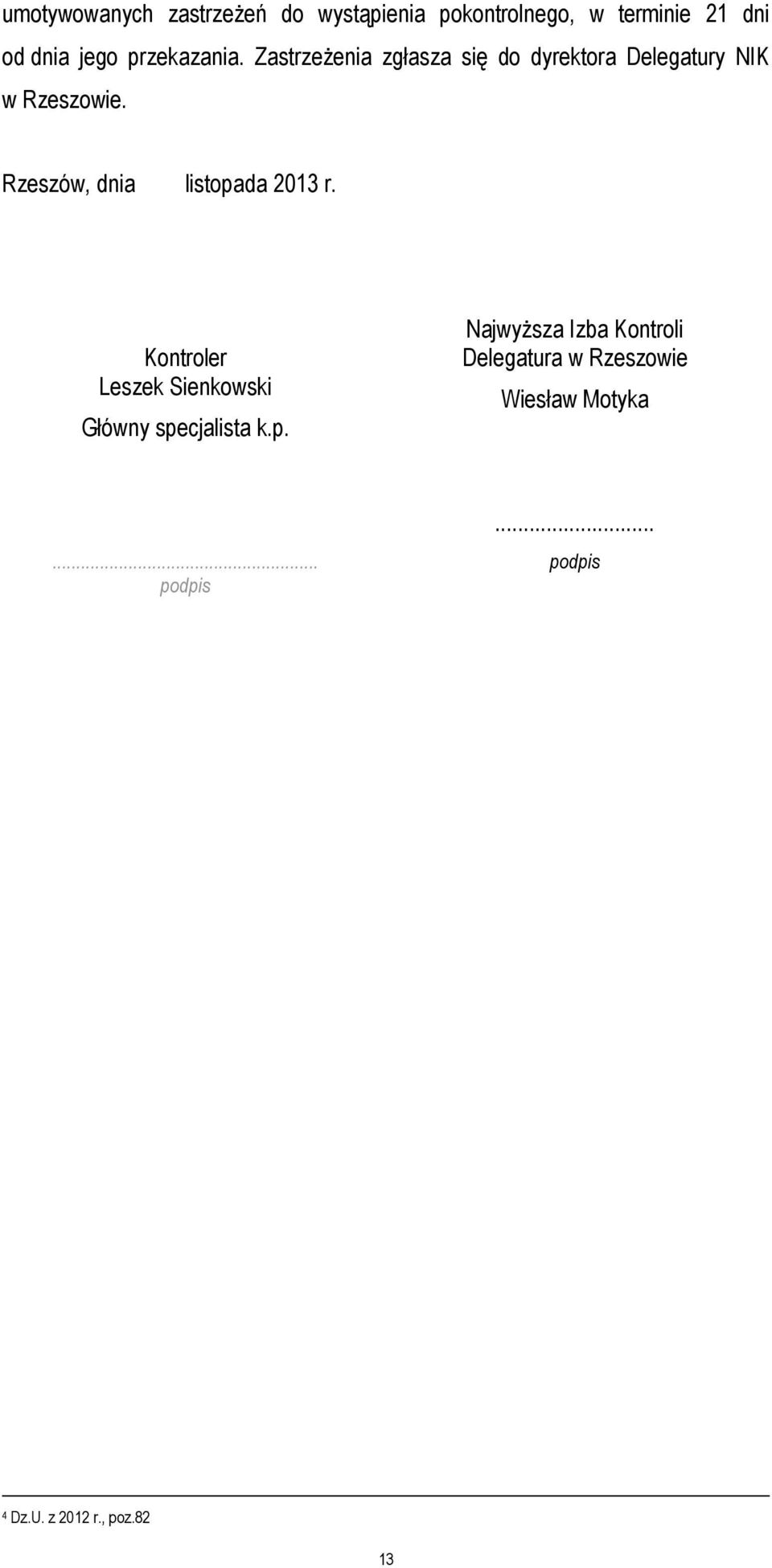 Rzeszów, dnia listopada 2013 r. Kontroler Leszek Sienkowski Główny specjalista k.p. Najwyższa Izba Kontroli Delegatura w Rzeszowie Wiesław Motyka.