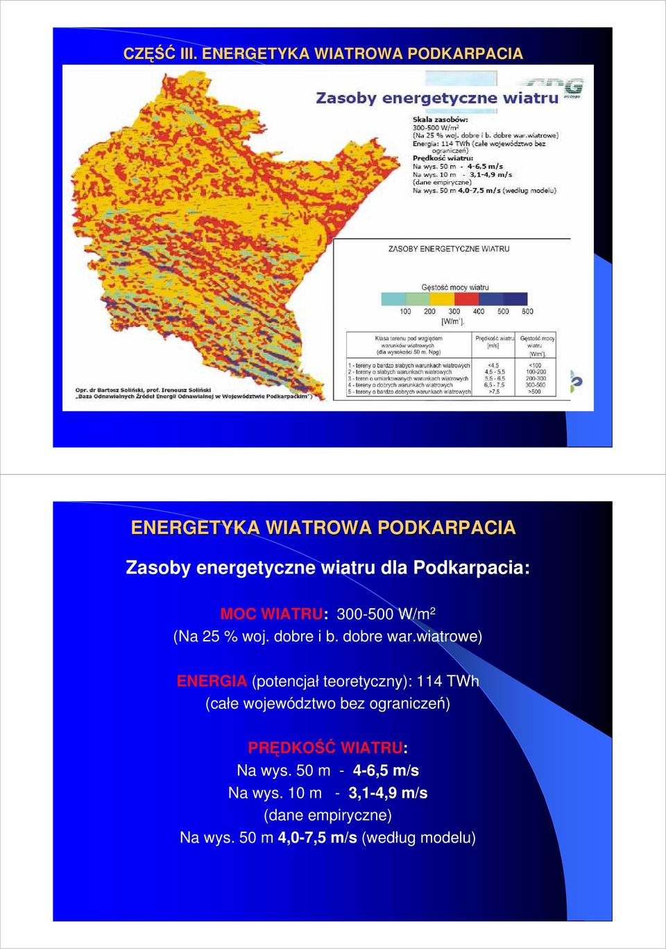 Podkarpacia: MOC WIATRU: 300-500 W/m 2 (Na 25 % woj. dobre i b. dobre war.