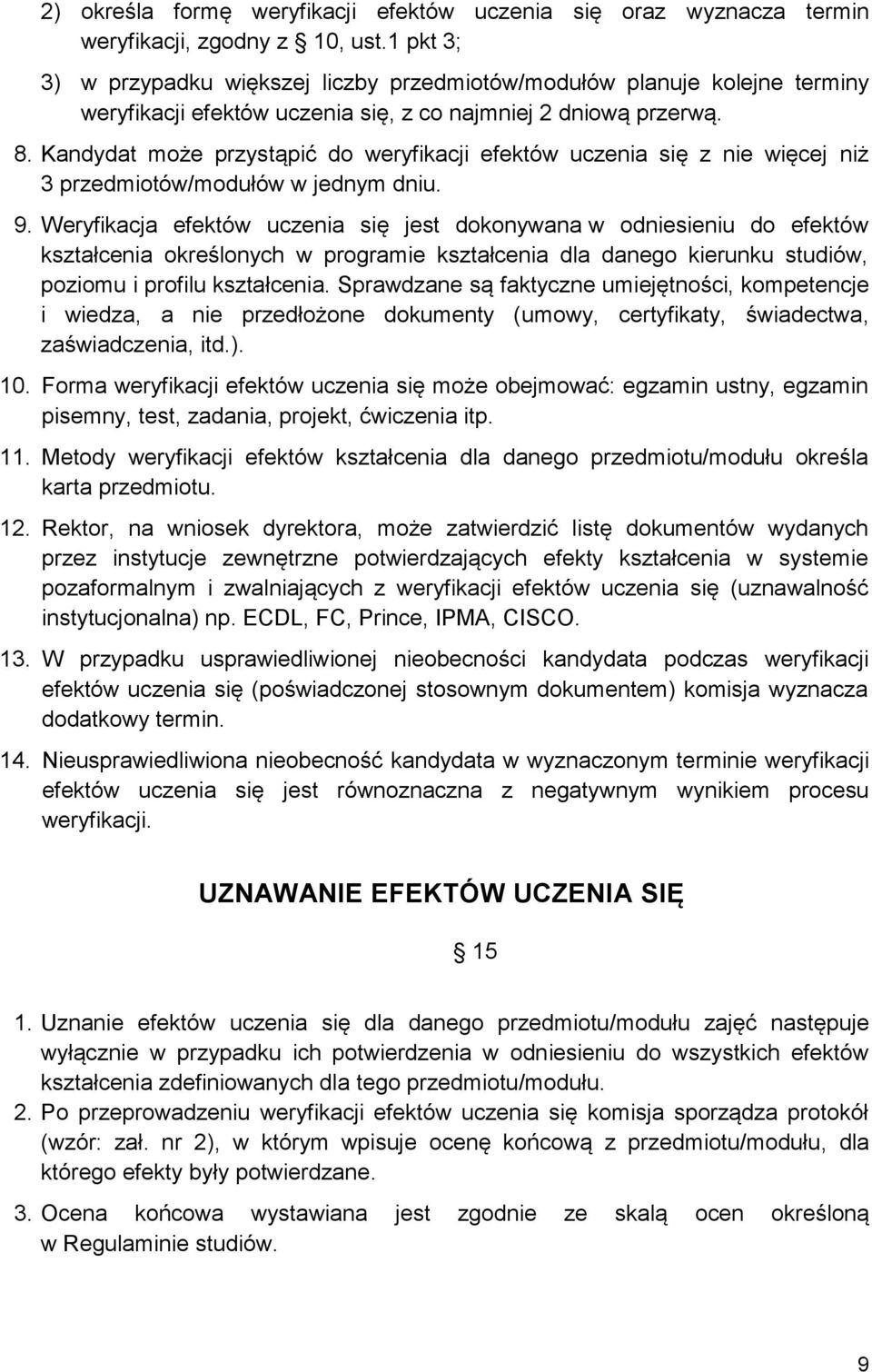 Kandydat może przystąpić do weryfikacji efektów uczenia się z nie więcej niż 3 przedmiotów/modułów w jednym dniu. 9.