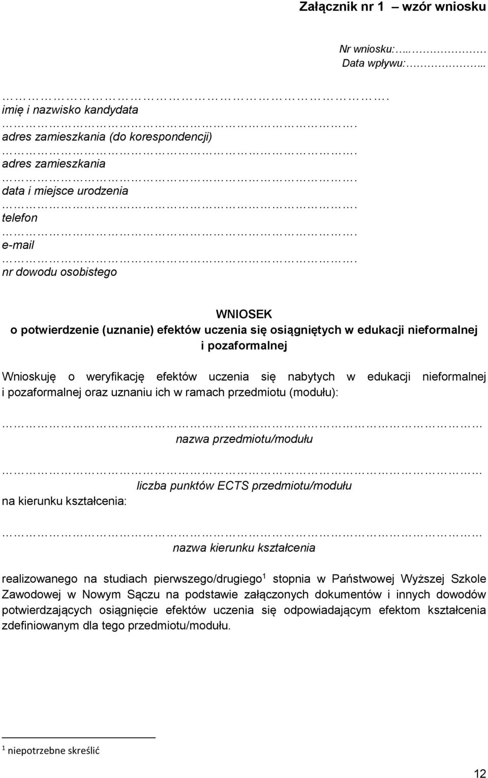 oraz uznaniu ich w ramach przedmiotu (modułu): edukacji nieformalnej nazwa przedmiotu/modułu liczba punktów ECTS przedmiotu/modułu na kierunku kształcenia: nazwa kierunku kształcenia realizowanego na