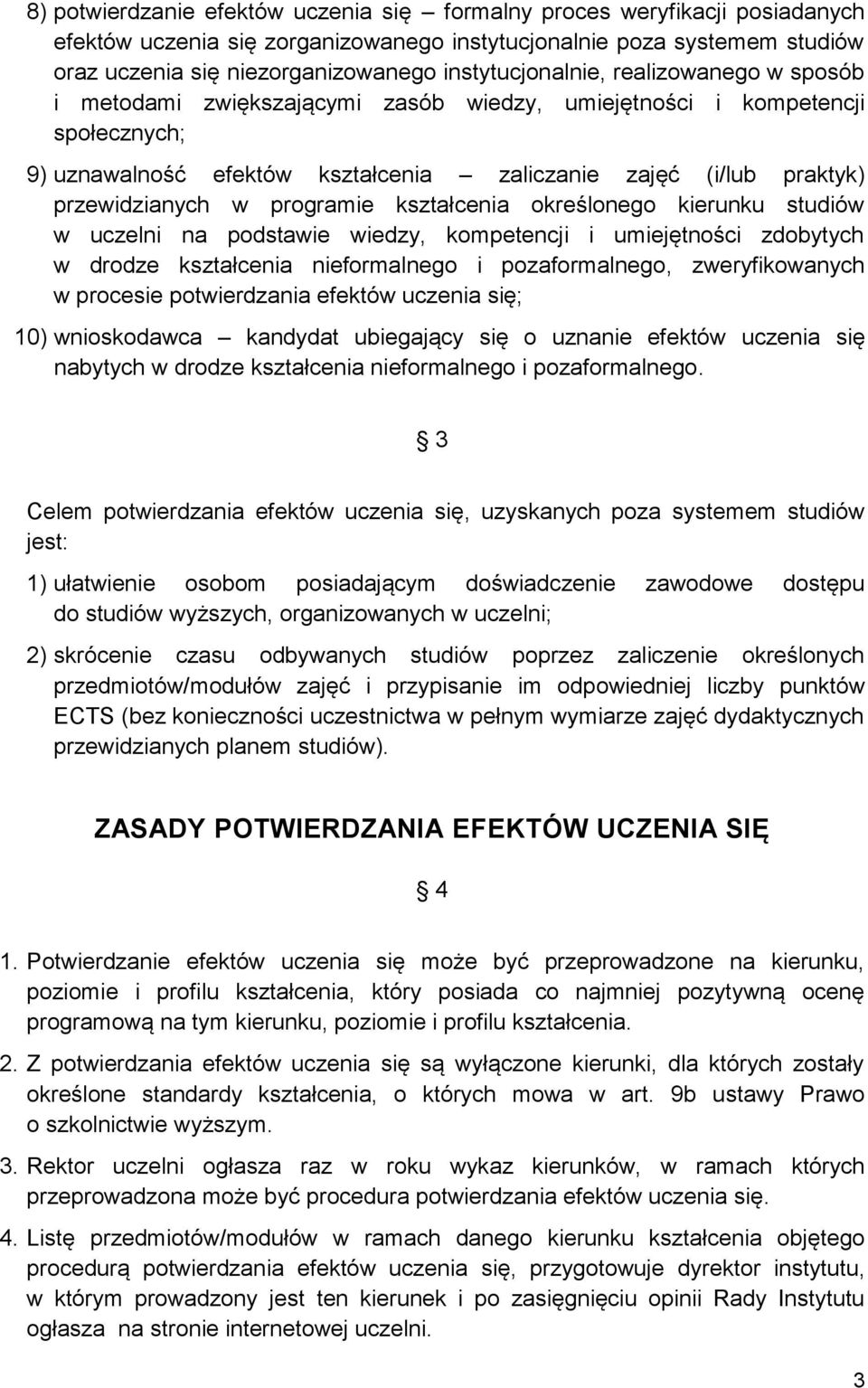 przewidzianych w programie kształcenia określonego kierunku studiów w uczelni na podstawie wiedzy, kompetencji i umiejętności zdobytych w drodze kształcenia nieformalnego i pozaformalnego,