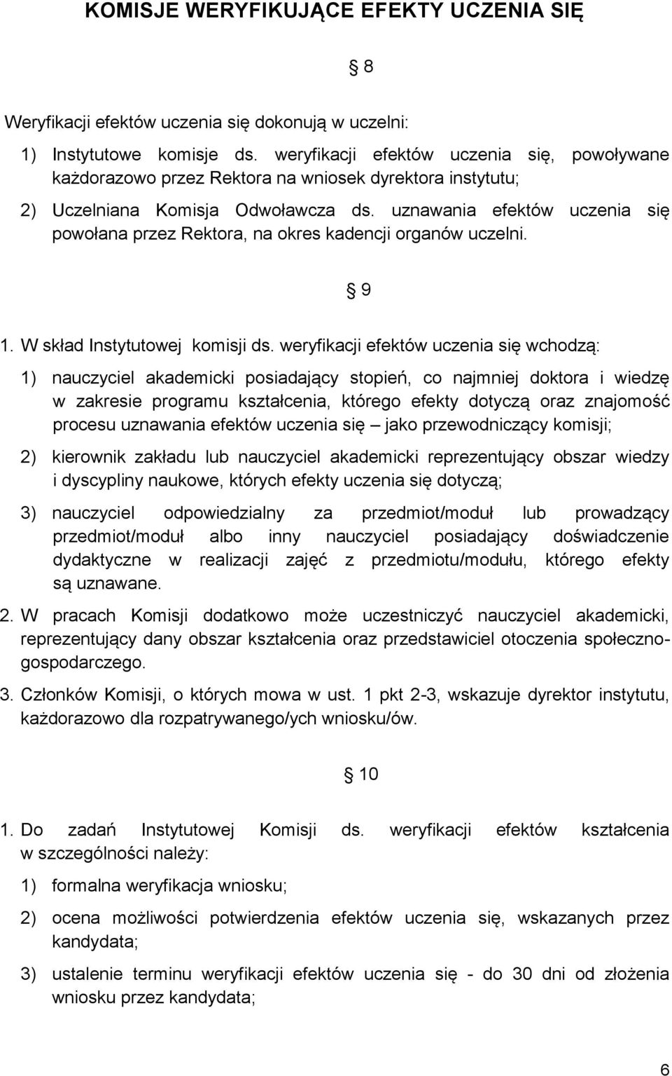 uznawania efektów uczenia się powołana przez Rektora, na okres kadencji organów uczelni. 9 1. W skład Instytutowej komisji ds.