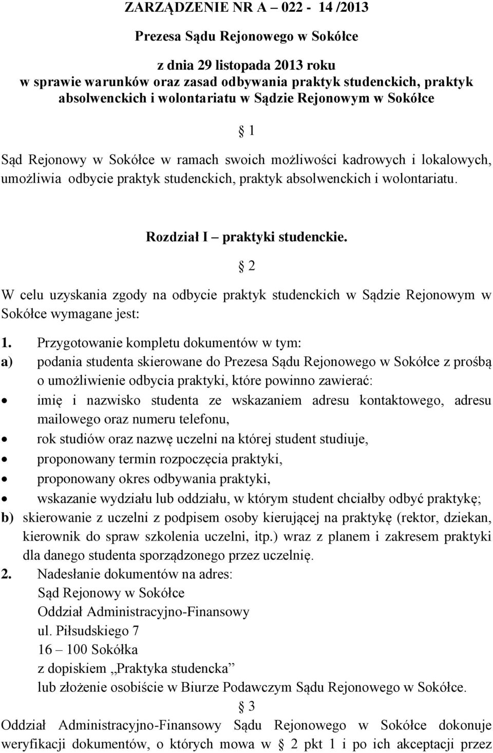 Rozdział I praktyki studenckie. 2 W celu uzyskania zgody na odbycie praktyk studenckich w Sądzie Rejonowym w Sokółce wymagane jest: 1.