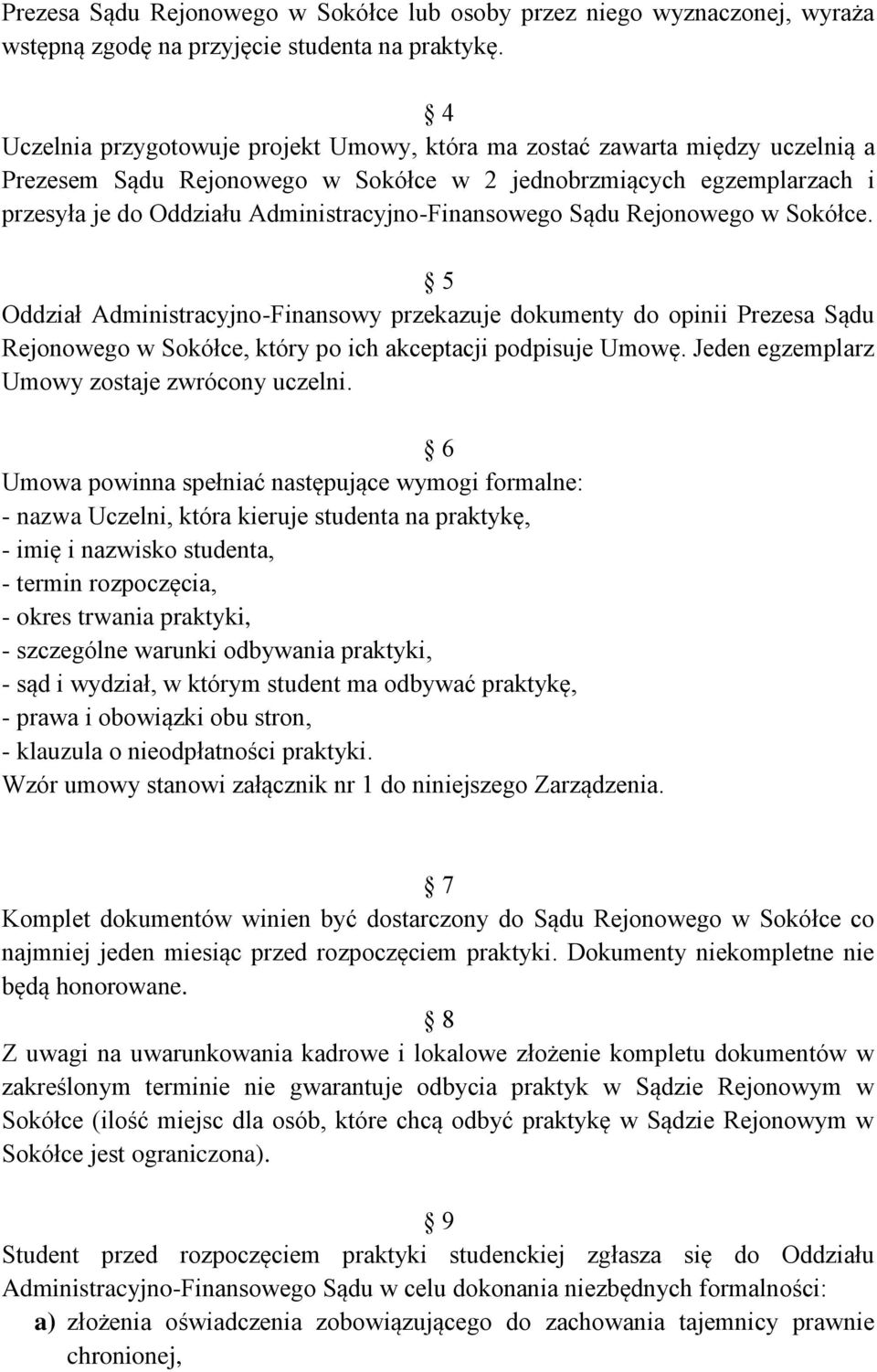 Administracyjno-Finansowego Sądu Rejonowego w Sokółce. 5 Oddział Administracyjno-Finansowy przekazuje dokumenty do opinii Prezesa Sądu Rejonowego w Sokółce, który po ich akceptacji podpisuje Umowę.