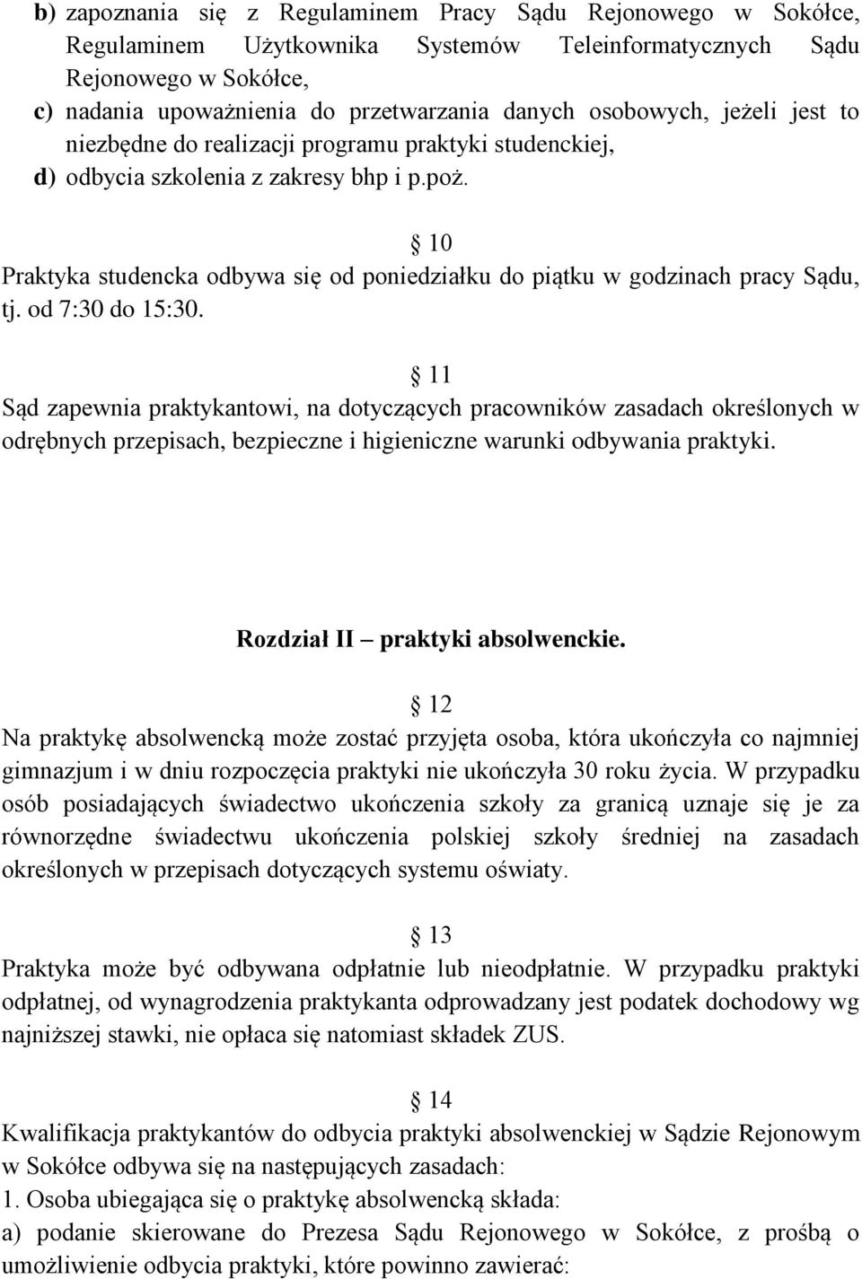 10 Praktyka studencka odbywa się od poniedziałku do piątku w godzinach pracy Sądu, tj. od 7:30 do 15:30.