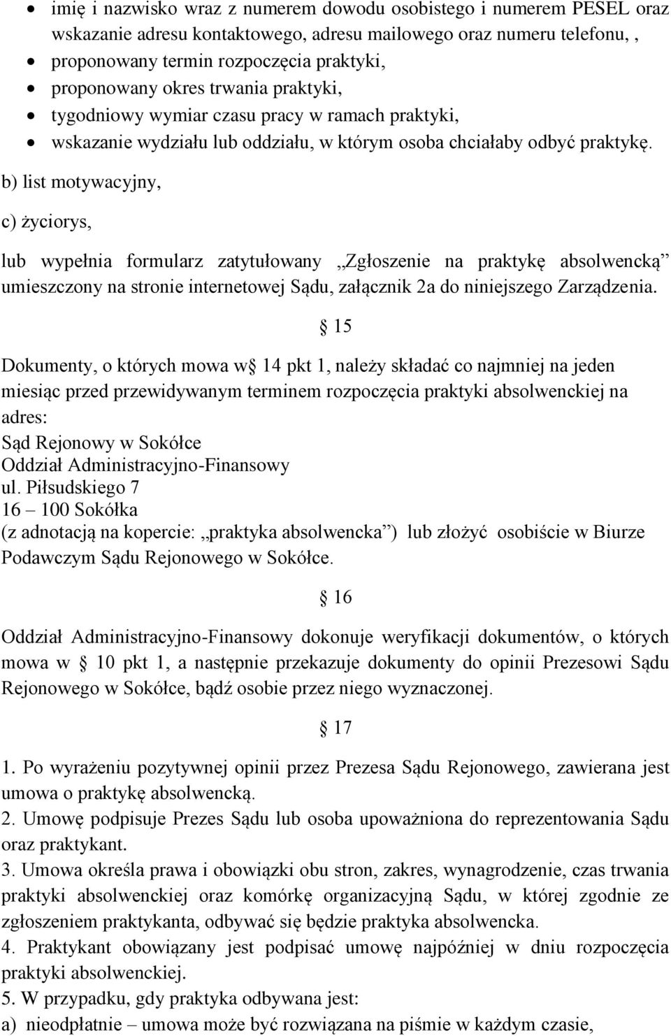 b) list motywacyjny, c) życiorys, lub wypełnia formularz zatytułowany Zgłoszenie na praktykę absolwencką umieszczony na stronie internetowej Sądu, załącznik 2a do niniejszego Zarządzenia.