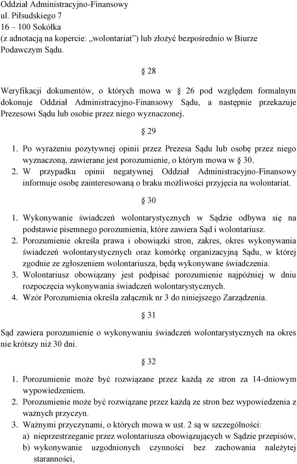 Po wyrażeniu pozytywnej opinii przez Prezesa Sądu lub osobę przez niego wyznaczoną, zawierane jest porozumienie, o którym mowa w 30. 2.