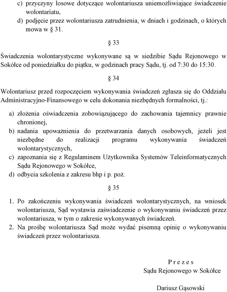 34 Wolontariusz przed rozpoczęciem wykonywania świadczeń zgłasza się do Oddziału Administracyjno-Finansowego w celu dokonania niezbędnych formalności, tj.