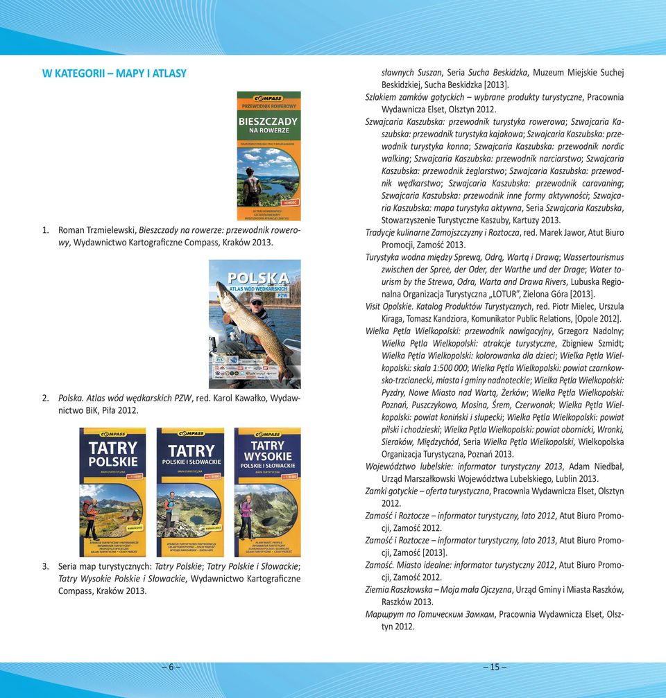 6 sławnych Suszan, Seria Sucha Beskidzka, Muzeum Miejskie Suchej Beskidzkiej, Sucha Beskidzka [2013]. Szlakiem zamków gotyckich wybrane produkty turystyczne, Pracownia Wydawnicza Elset, Olsztyn 2012.