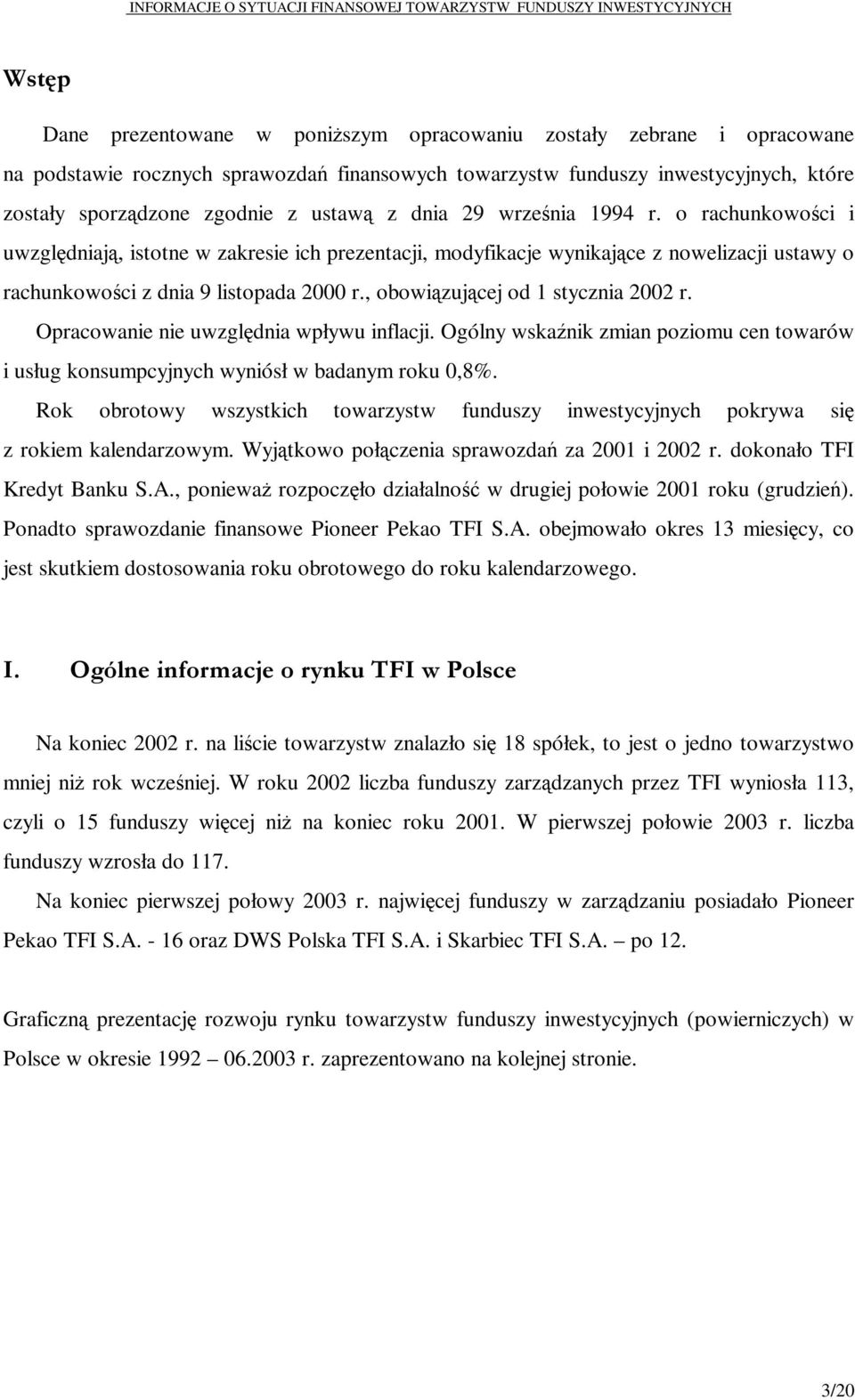 , obowią zują cej od 1 stycznia 2002 r. Opracowanie nie uwzglę dnia wpływu inflacji. Ogólny wskaź nik zmian poziomu cen towarów i usług konsumpcyjnych wyniósł w badanym roku 0,8%.