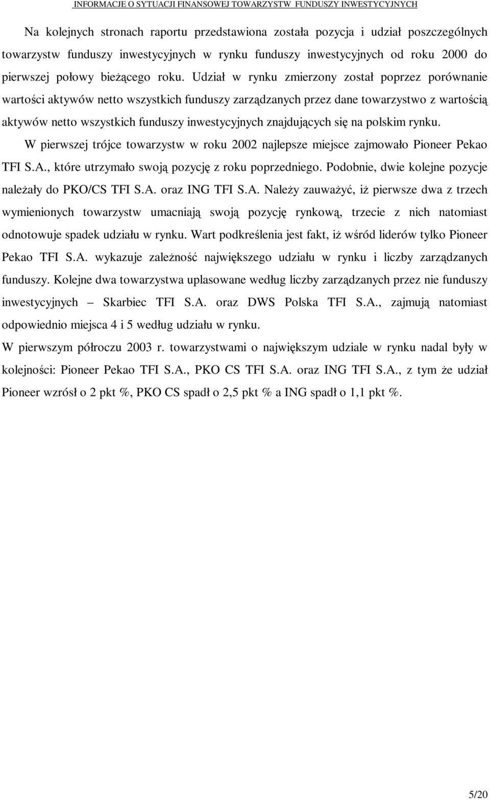 znajdujących się na polskim rynku. W pierwszej trójce towarzystw w roku 2002 najlepsze miejsce zajmowało Pioneer Pekao TFI S.A., które utrzymało swoją pozycję z roku poprzedniego.