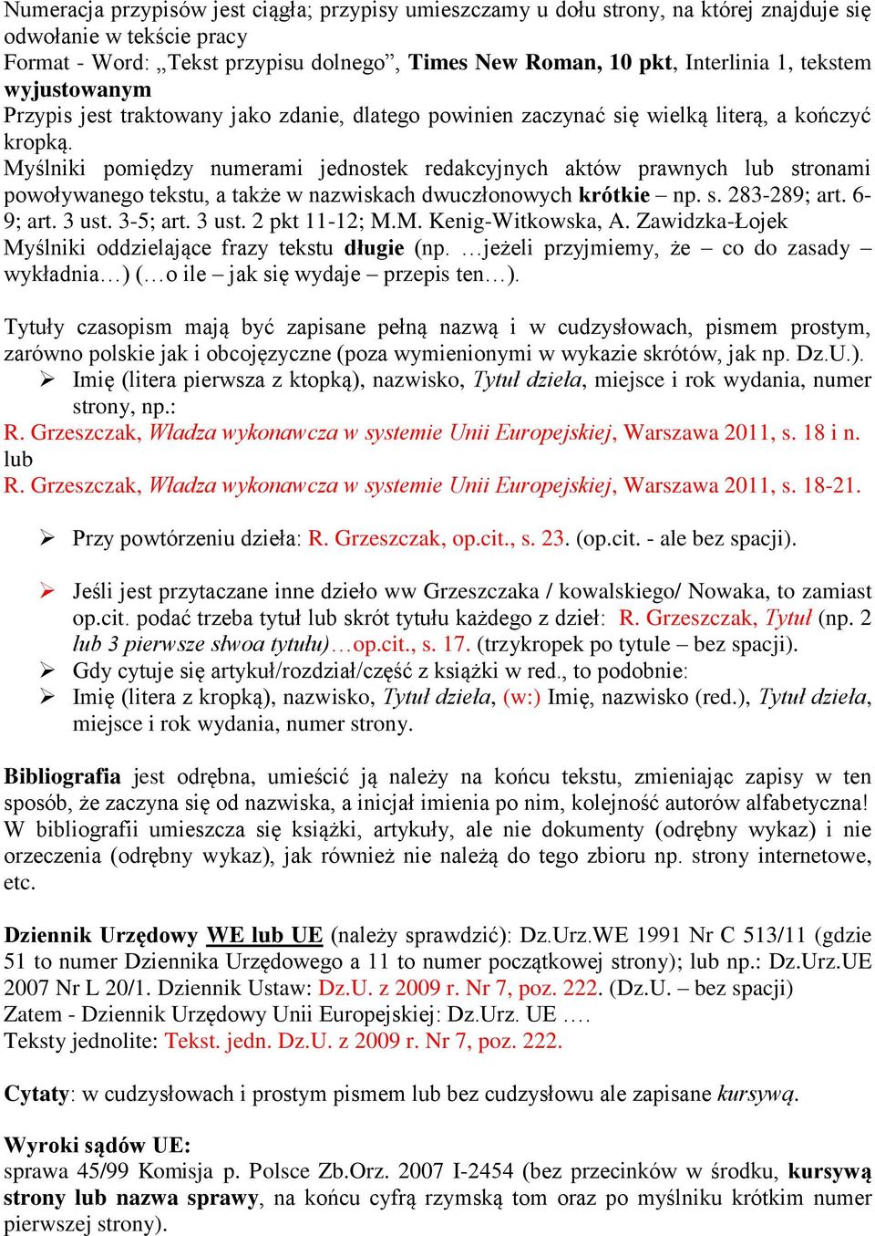 Myślniki pomiędzy numerami jednostek redakcyjnych aktów prawnych lub stronami powoływanego tekstu, a także w nazwiskach dwuczłonowych krótkie np. s. 283-289; art. 6-9; art. 3 ust. 3-5; art. 3 ust. 2 pkt 11-12; M.