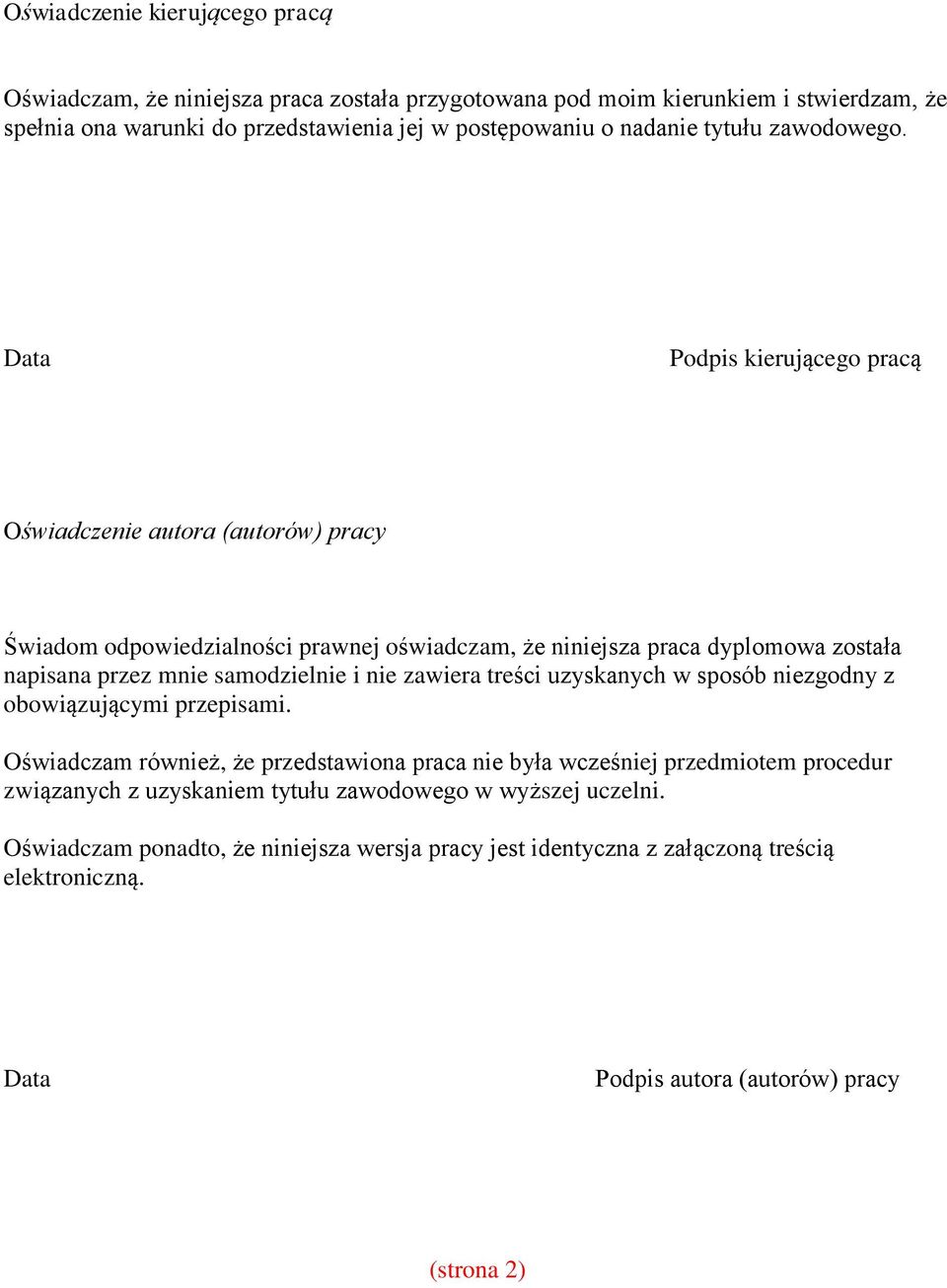 Data Podpis kierującego pracą Oświadczenie autora (autorów) pracy Świadom odpowiedzialności prawnej oświadczam, że niniejsza praca dyplomowa została napisana przez mnie samodzielnie i nie