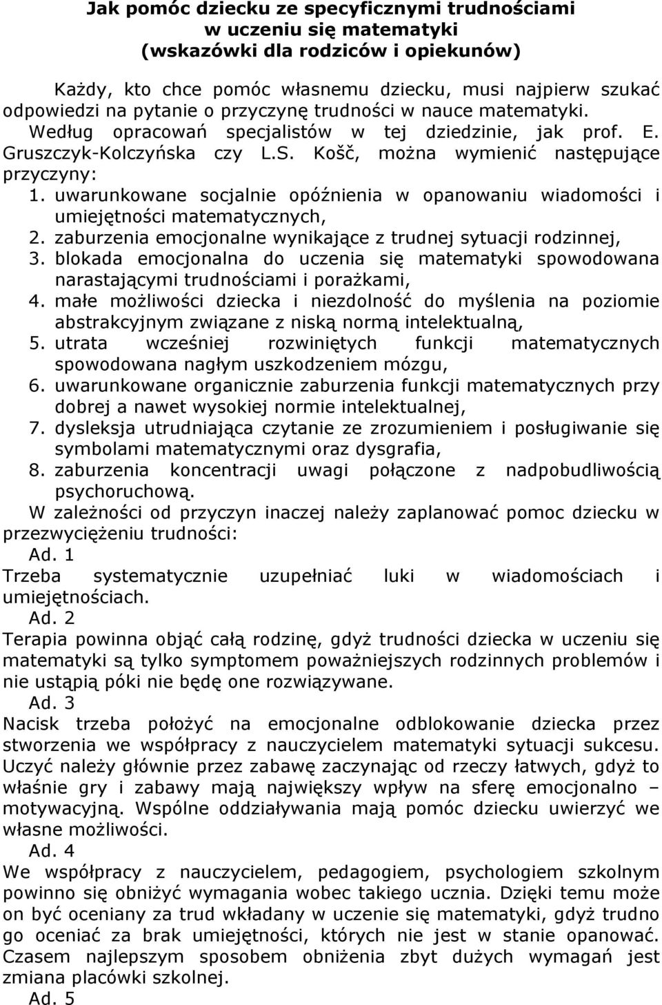 uwarunkowane socjalnie opóźnienia w opanowaniu wiadomości i umiejętności matematycznych, 2. zaburzenia emocjonalne wynikające z trudnej sytuacji rodzinnej, 3.