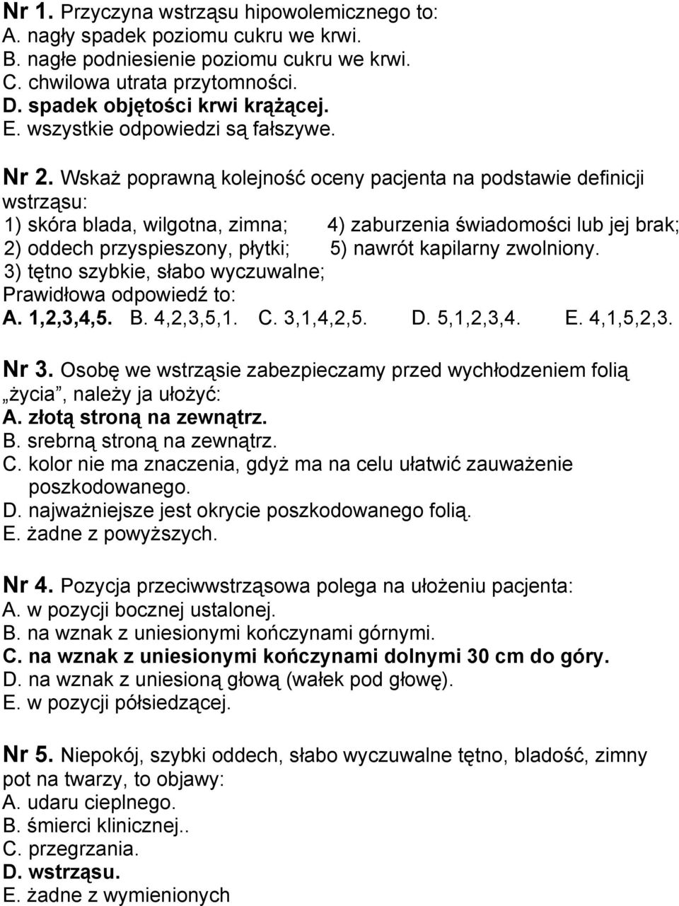 Wskaż poprawną kolejność oceny pacjenta na podstawie definicji wstrząsu: 1) skóra blada, wilgotna, zimna; 4) zaburzenia świadomości lub jej brak; 2) oddech przyspieszony, płytki; 5) nawrót kapilarny