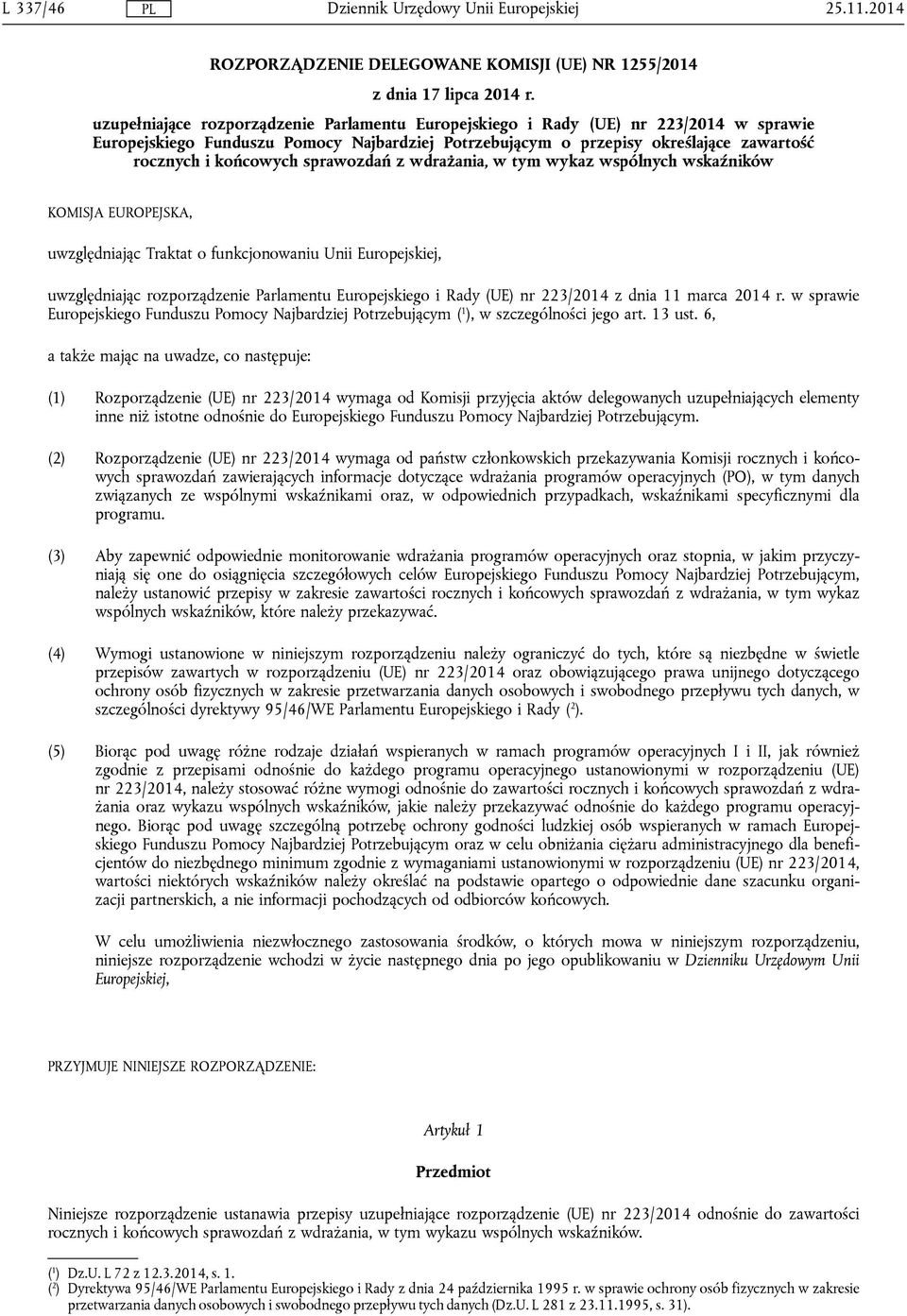 sprawozdań z wdrażania, w tym wykaz wspólnych wskaźników KOMISJA EUROPEJSKA, uwzględniając Traktat o funkcjonowaniu Unii Europejskiej, uwzględniając rozporządzenie Parlamentu Europejskiego i Rady