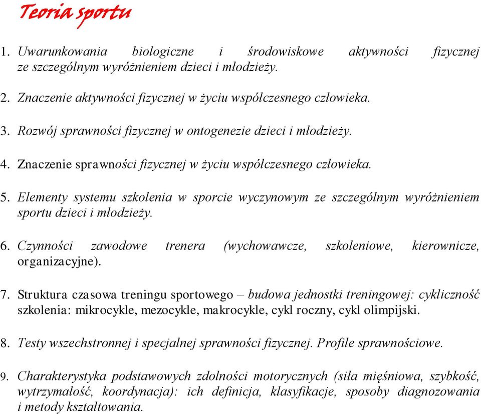 Elementy systemu szkolenia w sporcie wyczynowym ze szczególnym wyróżnieniem sportu dzieci i młodzieży. 6. Czynności zawodowe trenera (wychowawcze, szkoleniowe, kierownicze, organizacyjne). 7.