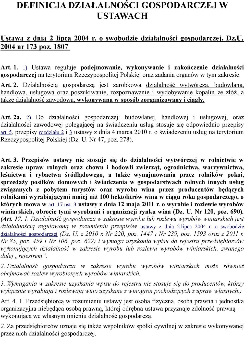 Działalnością gospodarczą jest zarobkowa działalność wytwórcza, budowlana, handlowa, usługowa oraz poszukiwanie, rozpoznawanie i wydobywanie kopalin ze złóż, a także działalność zawodowa, wykonywana
