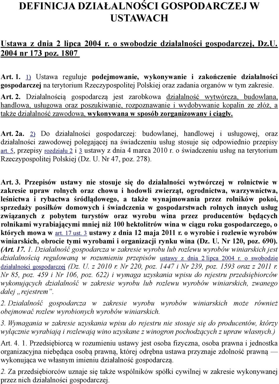 Działalnością gospodarczą jest zarobkowa działalność wytwórcza, budowlana, handlowa, usługowa oraz poszukiwanie, rozpoznawanie i wydobywanie kopalin ze złóż, a także działalność zawodowa, wykonywana