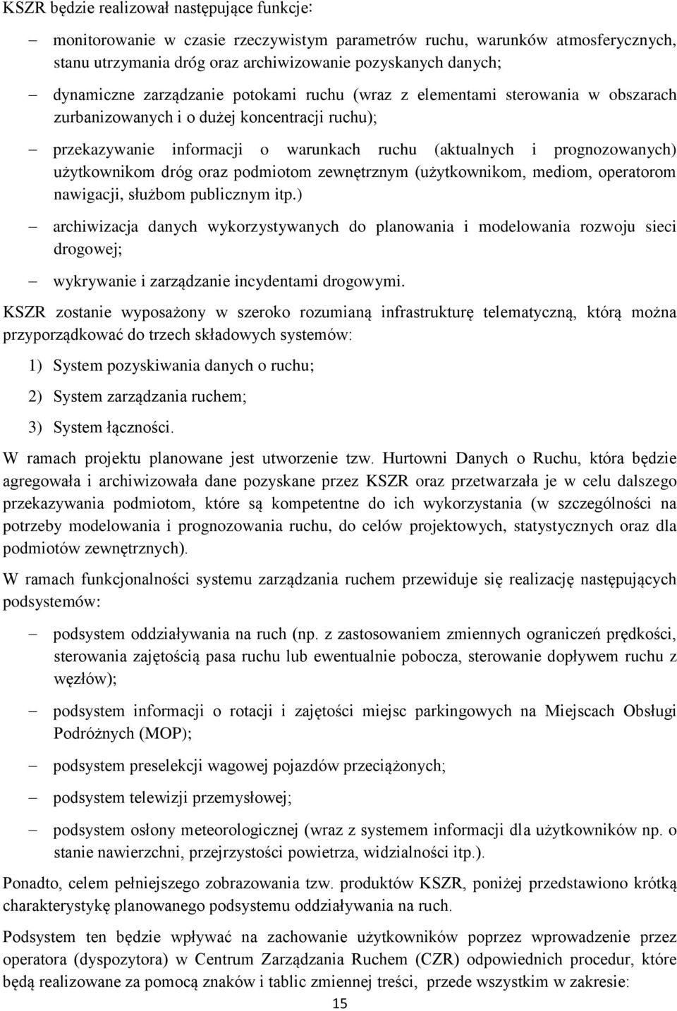 użytkownikom dróg oraz podmiotom zewnętrznym (użytkownikom, mediom, operatorom nawigacji, służbom publicznym itp.