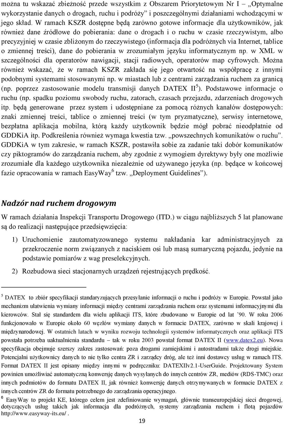 do rzeczywistego (informacja dla podróżnych via Internet, tablice o zmiennej treści), dane do pobierania w zrozumiałym języku informatycznym np.