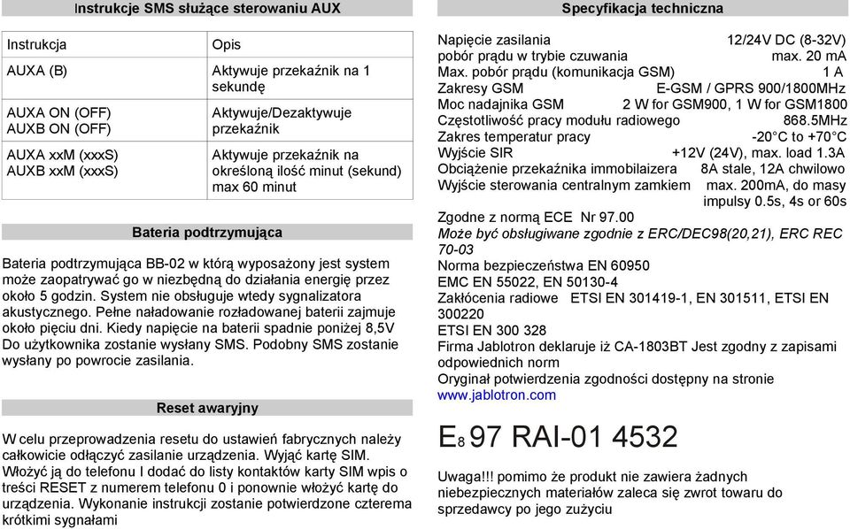 około 5 godzin. System nie obsługuje wtedy sygnalizatora akustycznego. Pełne naładowanie rozładowanej baterii zajmuje około pięciu dni.