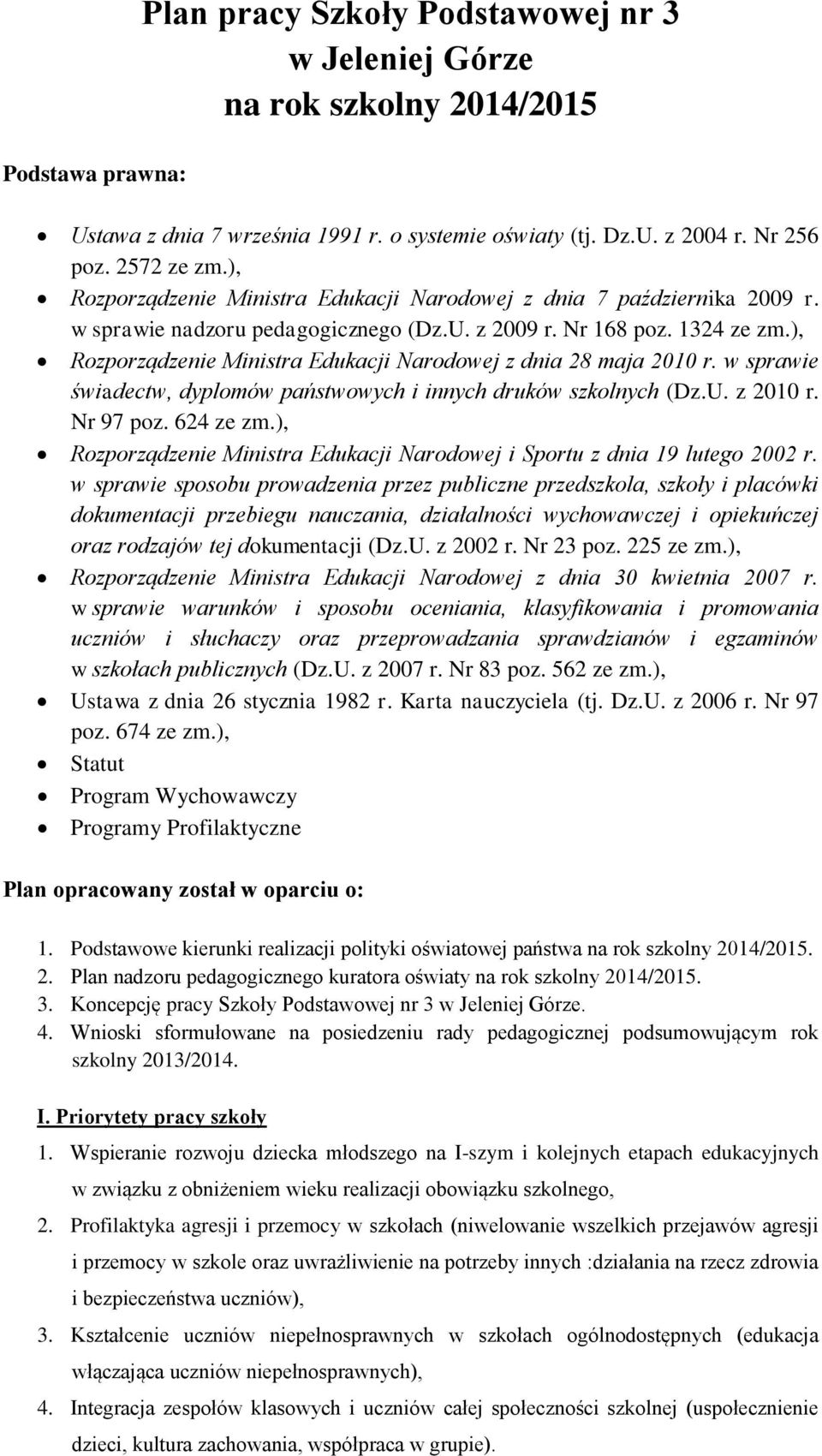 ), Rozporządzenie Ministra Edukacji Narodowej z dnia 28 maja 2010 r. w sprawie świadectw, dyplomów państwowych i innych druków ch (Dz.U. z 2010 r. Nr 97 poz. 624 ze zm.