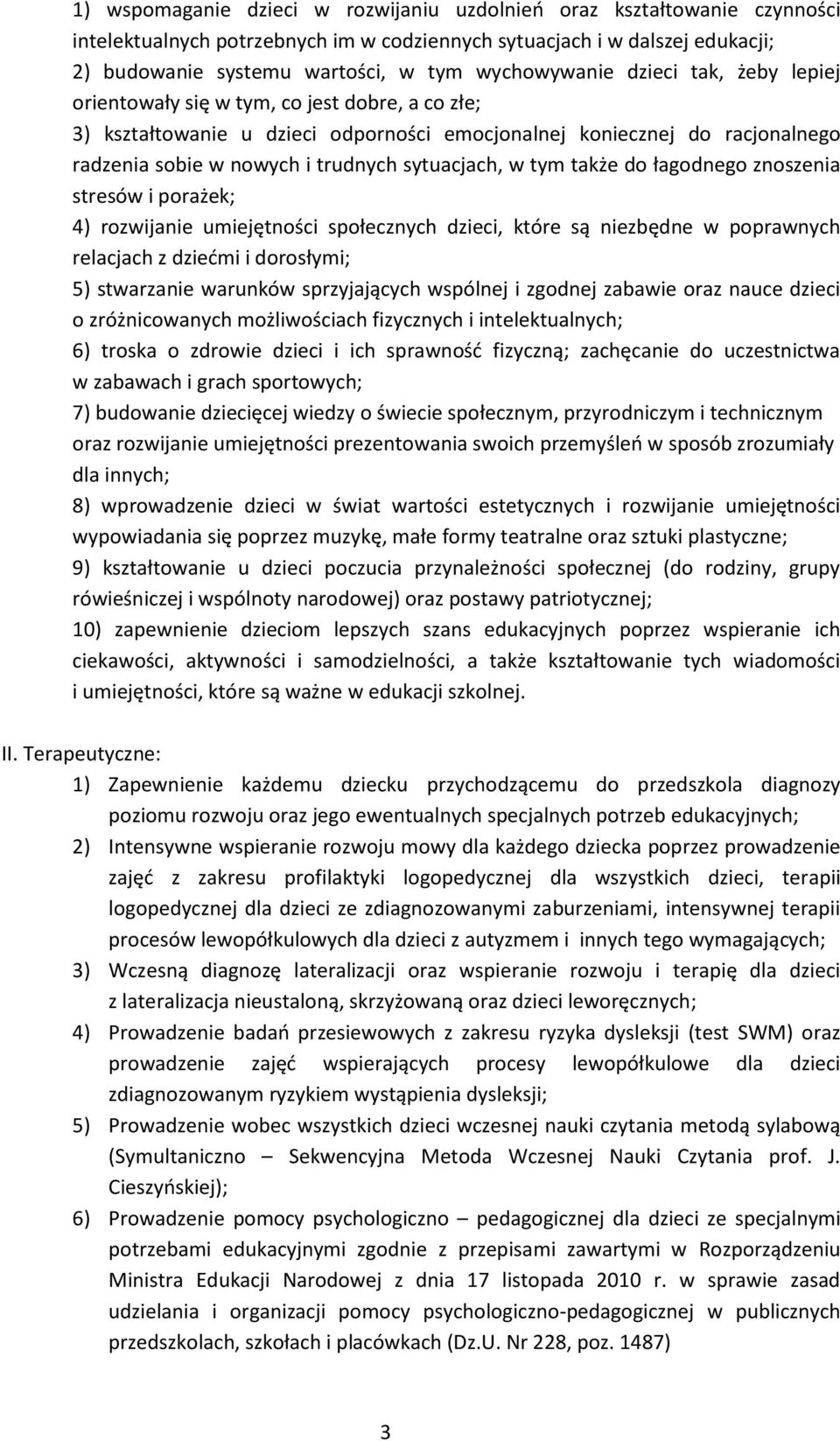 sytuacjach, w tym także do łagodnego znoszenia stresów i porażek; 4) rozwijanie umiejętności społecznych dzieci, które są niezbędne w poprawnych relacjach z dziećmi i dorosłymi; 5) stwarzanie