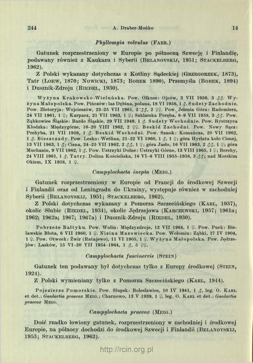Z Polski wykazany dotychczas z K otliny Sądeckiej (G r z e g o r z e k, 1873), Tatr (L o e w, 1870; N o w ic k i, 1873; B o b e k 1890), Przemyśla ( B o b e k, 1894) i Dusznik-Zdroju (R i e d e l,