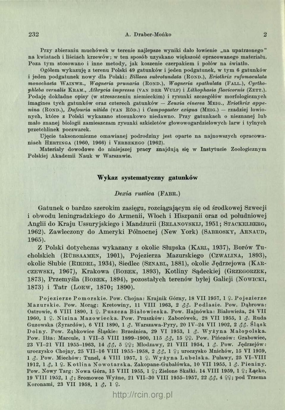 Ogółem w ykazuję z terenu Polski 49 gatunków i jeden podgatunek, w ty m 6 gatunków i jeden podgatunek now y dla Polski: Billaea subrotundata ( R o n d.), Eriothrix rufomaculata monochaeta W a i n w e.
