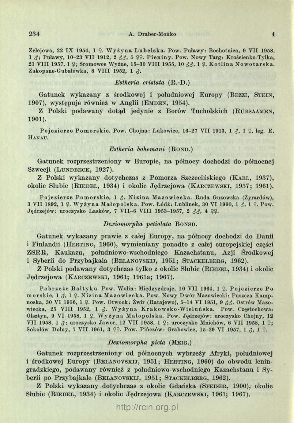 ) Gatunek wykazany z środkowej i południowej Europy (B e z z i, S t e i n, 1907), występuje również w Anglii ( E m d e n, 1954).