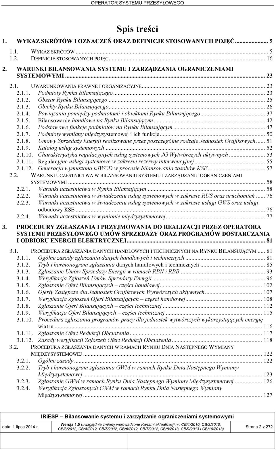 .. 25 2.1.3. Obiekty Rynku Bilansującego... 26 2.1.4. Powiązania pomiędzy podmiotami i obiektami Rynku Bilansującego... 37 2.1.5. Bilansowanie handlowe na Rynku Bilansującym... 42 2.1.6. Podstawowe funkcje podmiotów na Rynku Bilansującym.