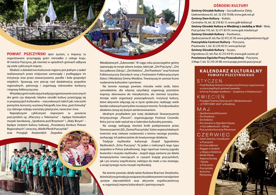 Sprawują one pieczę nad działalnością zespołów regionalnych, patronują i organizują różnorodne konkursy i imprezy folklorystyczne.