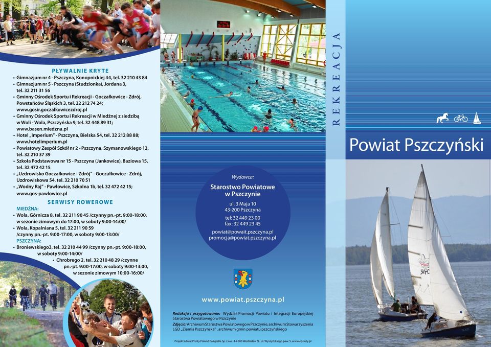 pl Gminny Ośrodek Sportu i Rekreacji w Miedźnej z siedzibą w Woli - Wola, Pszczyńska 9, tel. 32 448 89 31; www.basen.miedzna.pl Hotel Imperium - Pszczyna, Bielska 54, tel. 32 212 88 88; www.
