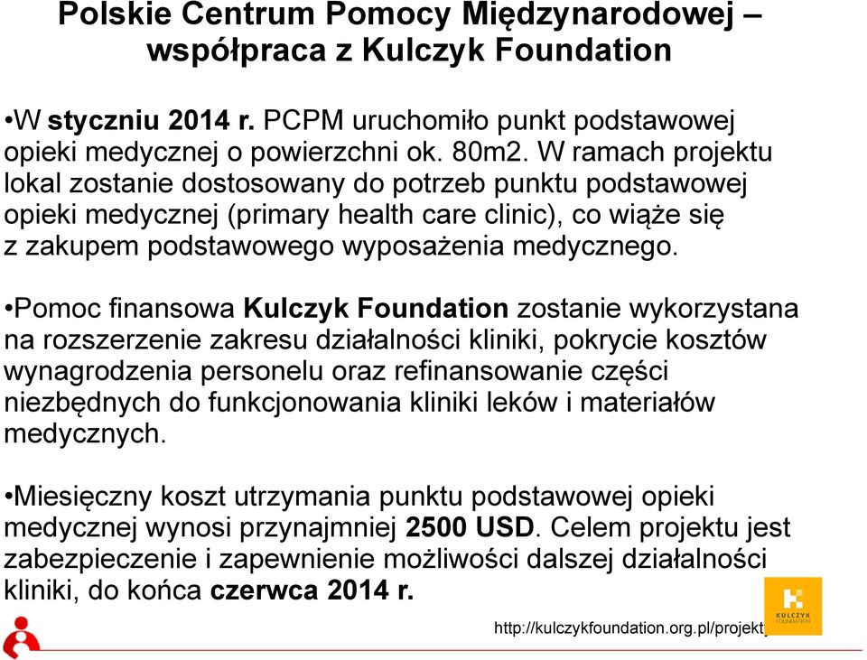 Pomoc finansowa Kulczyk Foundation zostanie wykorzystana na rozszerzenie zakresu działalności kliniki, pokrycie kosztów wynagrodzenia personelu oraz refinansowanie części niezbędnych do