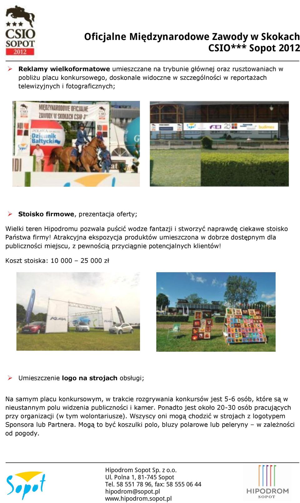 Atrakcyjna ekspozycja produktów umieszczona w dobrze dostępnym dla publiczności miejscu, z pewnością przyciągnie potencjalnych klientów!