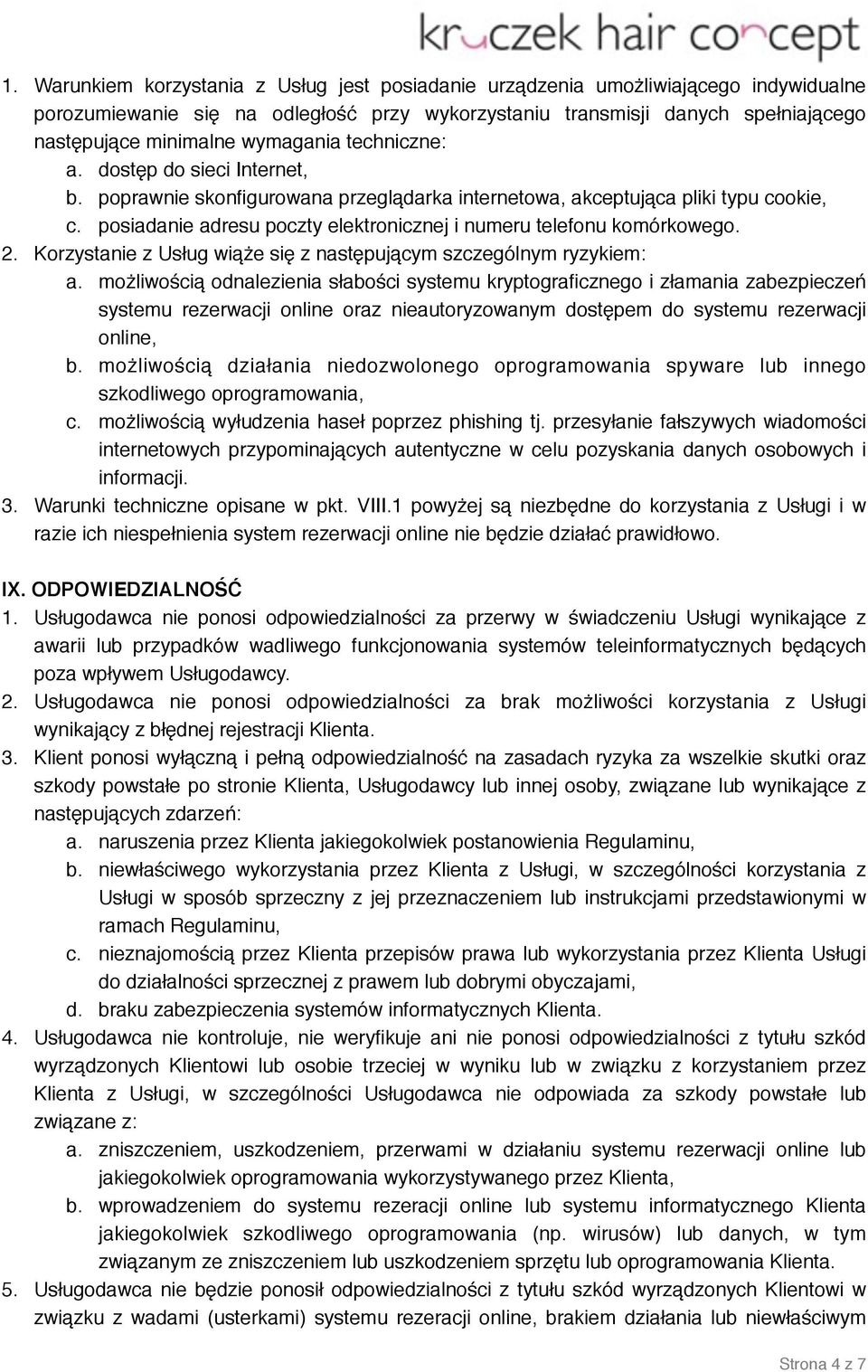 posiadanie adresu poczty elektronicznej i numeru telefonu komórkowego. 2. Korzystanie z Usług wiąże się z następującym szczególnym ryzykiem: a.