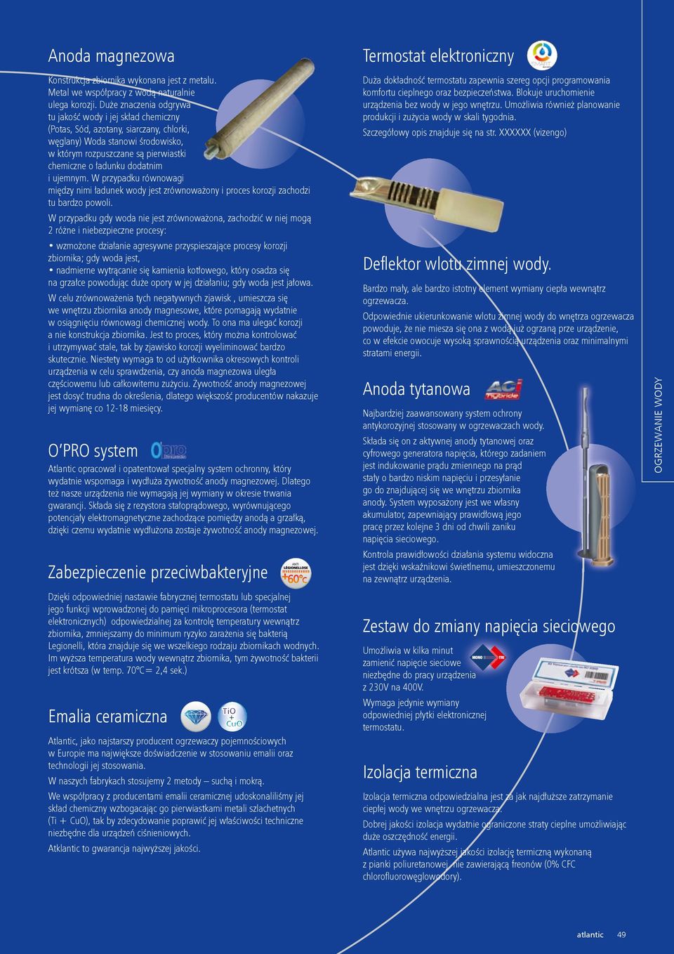 dodatnim i ujemnym. W przypadku równowagi między nimi ładunek wody jest zrównoważony i proces korozji zachodzi tu bardzo powoli.