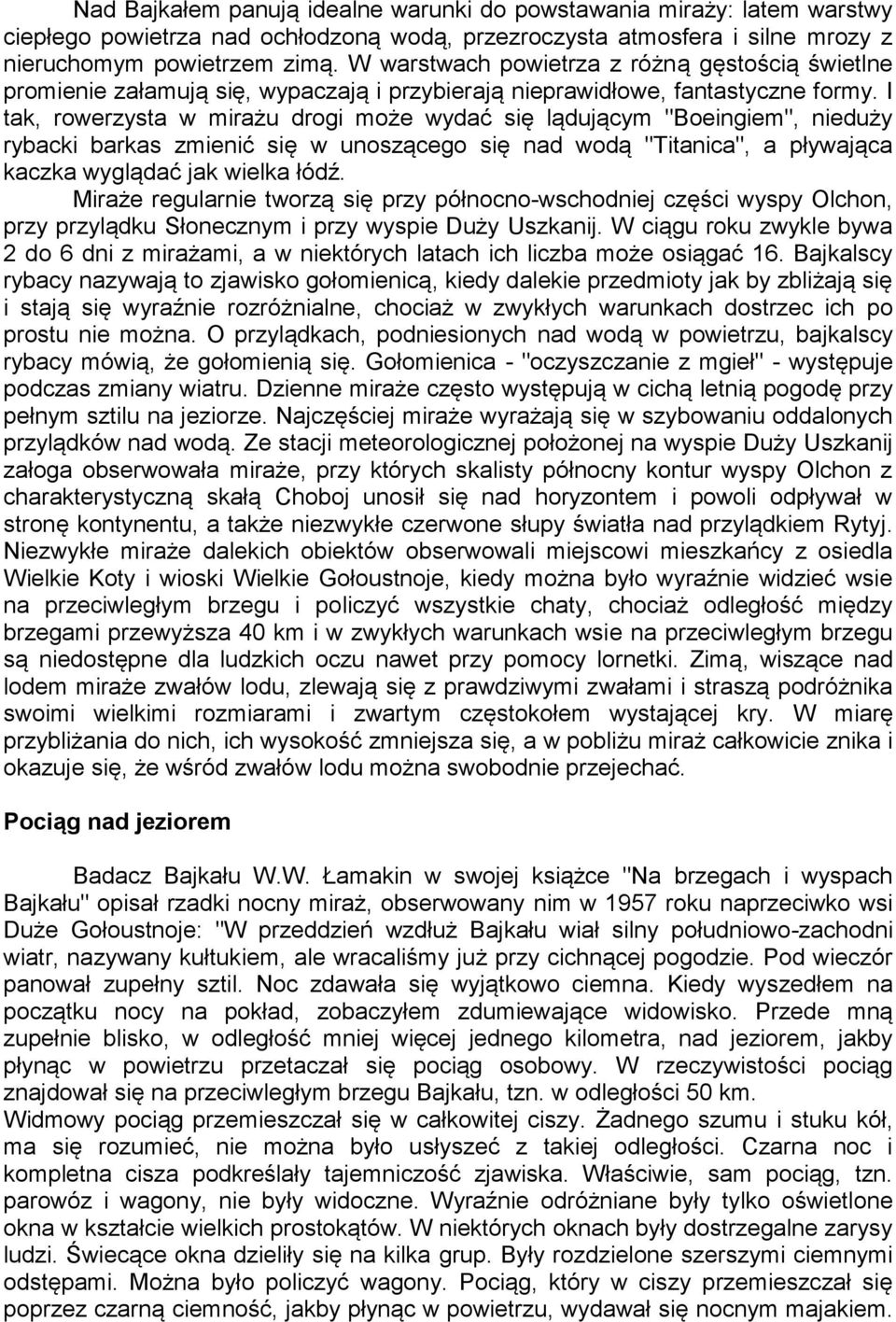 I tak, rowerzysta w mirażu drogi może wydać się lądującym "Boeingiem", nieduży rybacki barkas zmienić się w unoszącego się nad wodą "Titanica", a pływająca kaczka wyglądać jak wielka łódź.