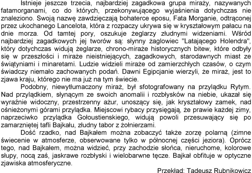 Od tamtej pory, oszukuje żeglarzy złudnymi widzeniami.