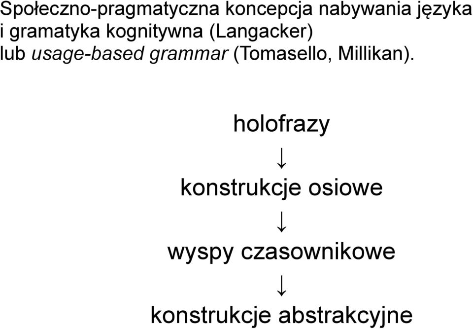 grammar (Tomasello, Millikan).