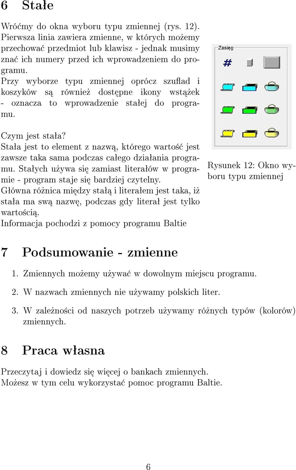 Przy wyborze typu zmiennej oprócz szuad i koszyków s równie» dost pne ikony wst»ek - oznacza to wprowadzenie staªej do programu. Czym jest staªa?