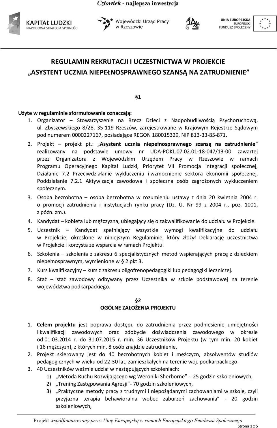 Zbyszewskiego 8/28, 35-119 Rzeszów, zarejestrowane w Krajowym Rejestrze Sądowym pod numerem 0000227167, posiadające REGON 180015329, NIP 813-33-85-871. 2. Projekt projekt pt.