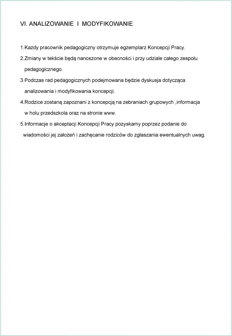 Podczas rad pedagogicznych podejmowana będzie dyskusja dotycząca analizowania i modyfikowania koncepcji. 4.