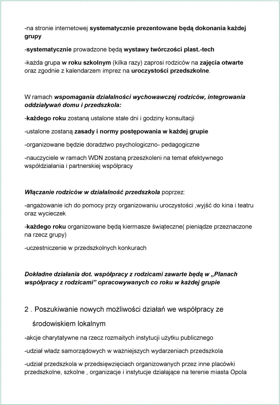 W ramach wspomagania działalności wychowawczej rodziców, integrowania oddziaływań domu i przedszkola: -każdego roku zostaną ustalone stałe dni i godziny konsultacji -ustalone zostaną zasady i normy