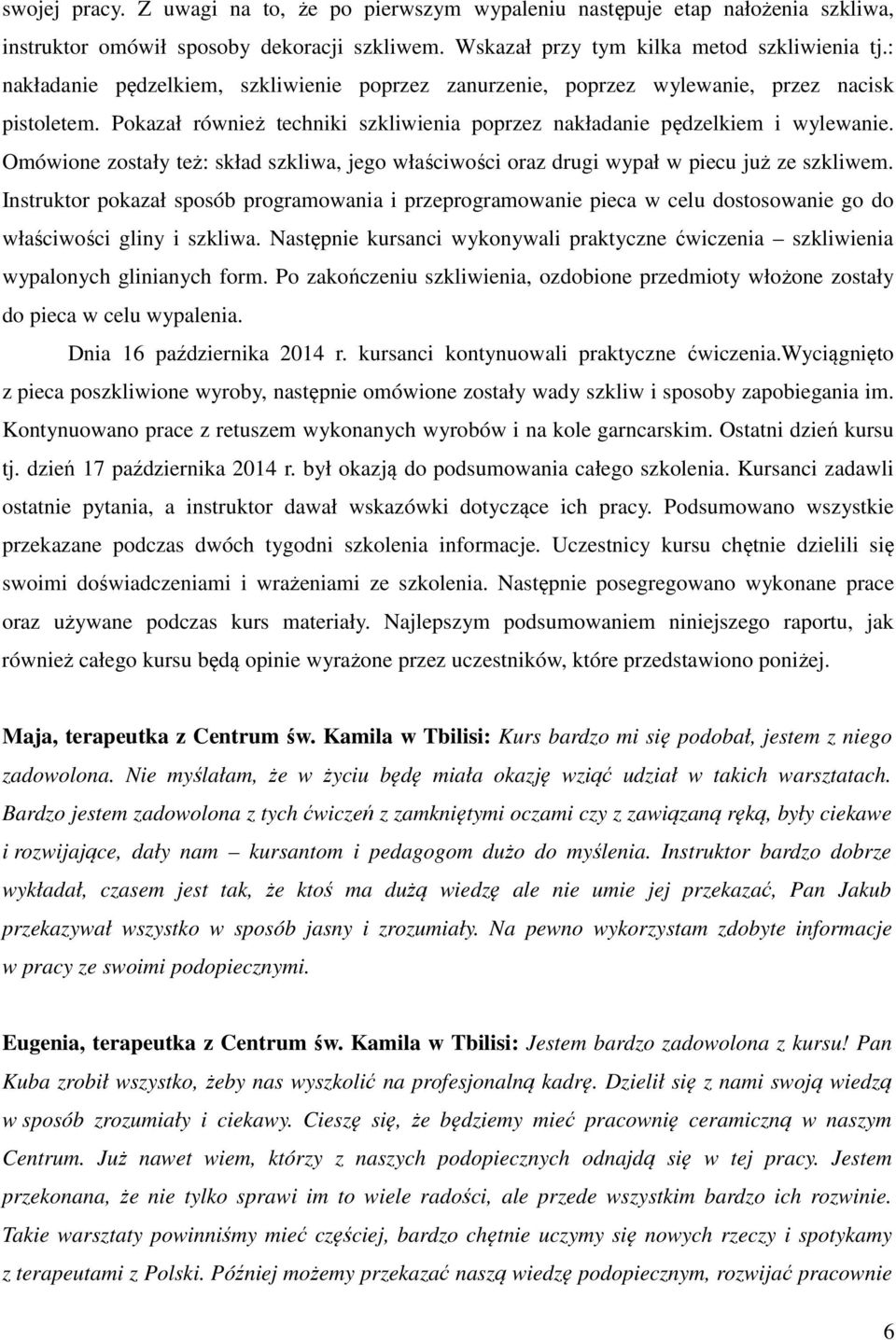 Omówione zostały też: skład szkliwa, jego właściwości oraz drugi wypał w piecu już ze szkliwem.
