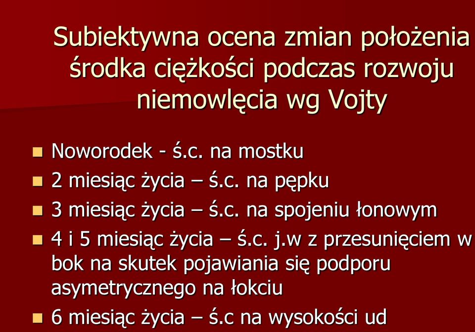 c. j.w z przesunięciem w bok na skutek pojawiania się podporu asymetrycznego na