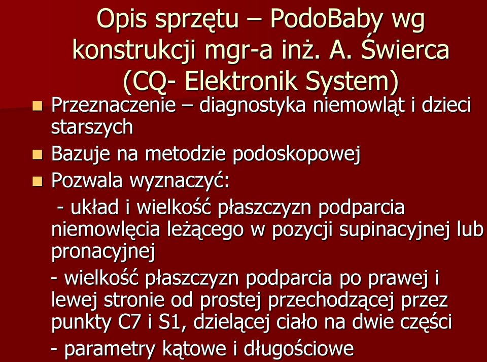 podoskopowej Pozwala wyznaczyć: - układ i wielkość płaszczyzn podparcia niemowlęcia leżącego w pozycji